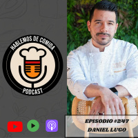 Ep. 247: Chef Daniel Lugo ( Restaurante Trova)
