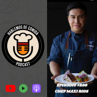 #250: Chef Maxi Rios ( Rest. Toro) Los Cabos San Lucas