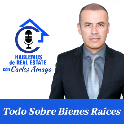 Hablemos De Real Estate con Carlos Amaya
