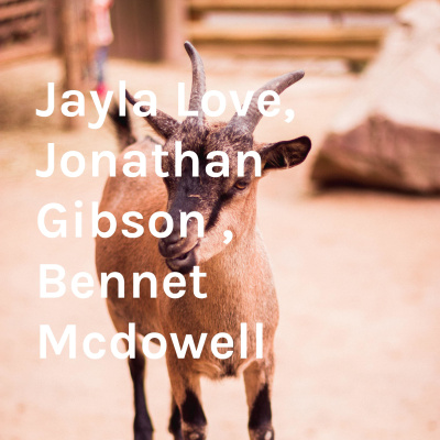 Jayla Love, Jonathan Gibson , Bennet Mcdowell