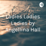 Ladies Ladies Ladies by Angellina Hall