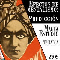 Magia Estudio te habla 2 x 05: Efectos de predicción
