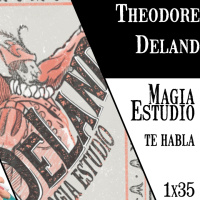 Magia Estudio te habla 1 x 35: Theodore Deland