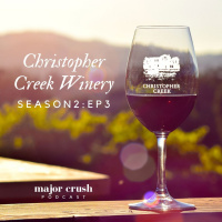 Major Crush Season 2/Feature Interview Ep 3: Christopher Creek Winery