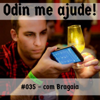 Odin me Ajude #035 – com Bragaia