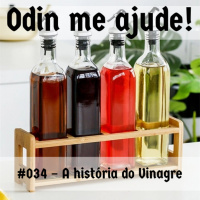 Odin me Ajude #034 – A história do Vinagre