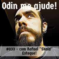 Odin me Ajude #033 – com Rafael Skald Esteque