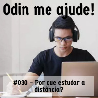 Odin me Ajude #030 – Por que estudar a distância?