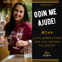 Odin me Ajude #044 – Latas, Barris e papo com Ana Cristina Fulgêncio!
