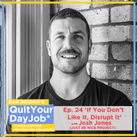 Dont like it? Disrupt it! with Josh Reid Jones (Just Be Nice Project)