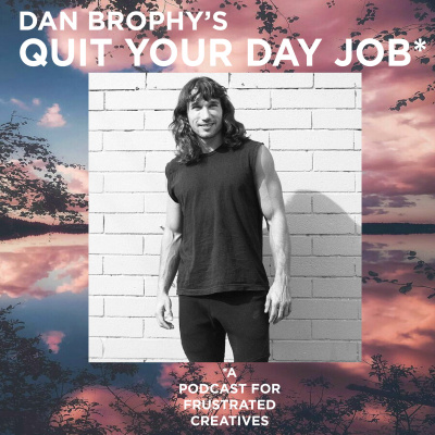 Quit Your Day Job With Dan Brophy