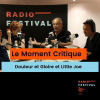 Douleur et Gloire et Little Joe - Le Moment Critique - 18 mai 2019