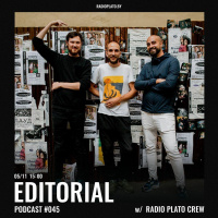 Radio Plato - Editorial Podcast #045 w Radio Plato Crew
