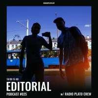 Radio Plato - Editorial Podcast #025 w/ Radio Plato Crew