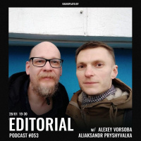 Radio Plato - Editorial Podcast #053 w/ Alexey Vorsoba  Aliaksandr Pryshyvalka