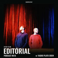 Radio Plato - Editorial Podcast #018 w/ Radio Plato Crew