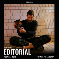 Radio Plato - Editorial Podcast #010 w/ Matvei Saburov