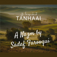 Tanhaai تنہائ A Nazm by Sadaf Farooqui