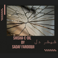 Shisha-e-Dil شیشہِ دل by Sadaf Farooqui