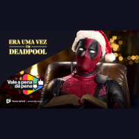 Vale a Pena ou Dá Pena 966 - Era Uma Vez Um Deadpool
