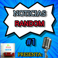 Episodio 20: Noticias Random #1 (Reacción y Comentarios)