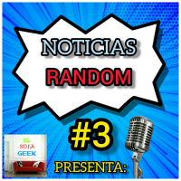 Episodio 4 (2T): Noticias Random #3 - Reacción y Comentarios