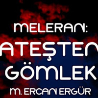 Meleran-Ateşten Gömlek - Bir M. Ercan Ergür Öyküsü