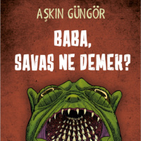 Baba Savaş Ne Demek - Bir Aşkın Güngör Kitabı