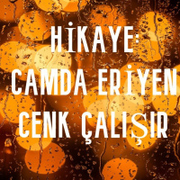 Camda Eriyen – Bir Cenk Çalışır Öyküsü