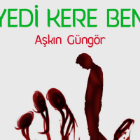 Yedi Kere Ben - Bir Aşkın Güngör Öyküsü