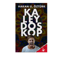 Kaleydoskop - Bir Hakan U. Öztürk Öyküsü
