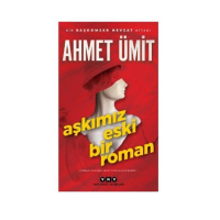Aşkımız Eski Bir Roman - Bir Ahmet Ümit Romanı
