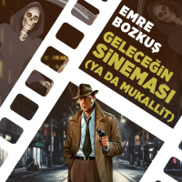 Geleceğin Sineması - Ya da Mukallit - Emre Bozkuş Öyküsü