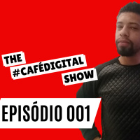 #CAFÉDIGITAL 001 | O INICIO