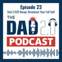 Episode 23 -- Dad2.2020 Recap: Broadcast Your Full Self