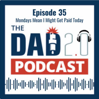 Episode 35 -- Mondays Mean I Might Get Paid Today
