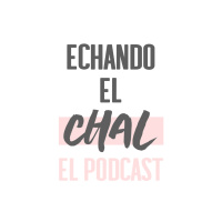 ¿Qué es ECHANDO EL CHAL?