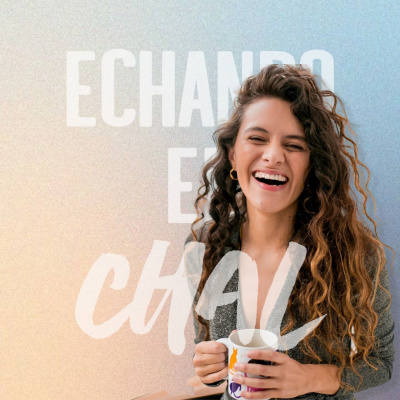 ECHANDO EL CHAL Podcast