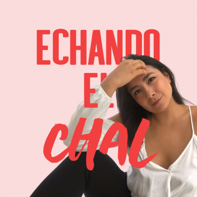 ECHANDO EL CHAL Podcast