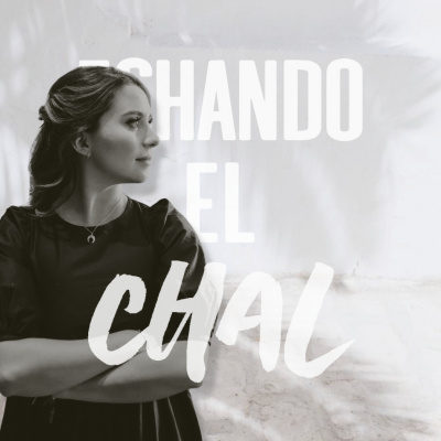 ECHANDO EL CHAL Podcast