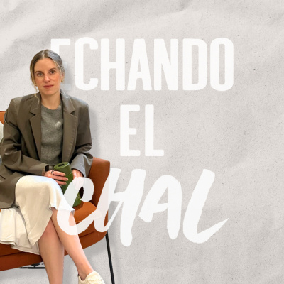 ECHANDO EL CHAL Podcast