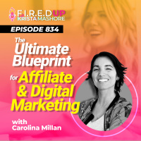 The Ultimate Blueprint for Affiliate and Digital Marketing with Carolina Millan Ep. (834)