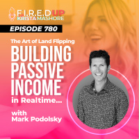 Building Passive Income in Realtime with Raw Land Deals or Land Flipping | Mark Podolsky Ep. (780)