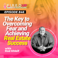 The Key to Overcoming Fear and Achieving Real Estate Success with Rod Khleif Ep. (846)