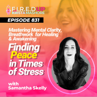 Mastering Mental Clarity, Breathwork for Healing  Awakening with Samantha Skelly Ep. (831)