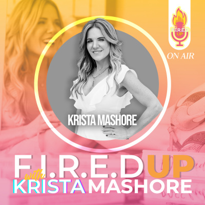 F.I.R.E.D UP with Krista Mashore