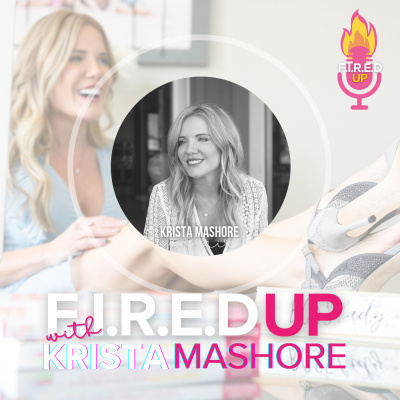 F.I.R.E.D UP with Krista Mashore