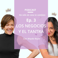 No solo de casa te cambias - Ep.3 - Los negocios y el tantra