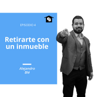 Episodio 4 - Retiro con un inmueble