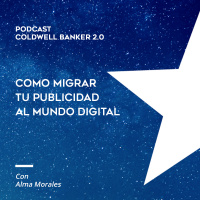 Coldwell Banker 2.0 - Ep. 2 - Como migrar tu publicidad al mundo digital